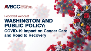 May 20, 2020: Washington and Public Policy: COVID-19 Impact on Cancer Care and Road to Recovery