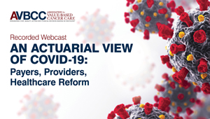 May 27, 2020: An Actuarial View of COVID-19: Payers, Providers, Healthcare Reform: COVID-19 Impact on Cancer Care and Road to Recovery