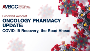 July 21, 2020: Oncology Pharmacy Update: COVID-19 Recovery, the Road Ahead