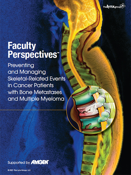 Faculty Perspectives: Preventing and Managing Skeletal-Related Events in Cancer Patients with Bone Metastases and Multiple Myeloma