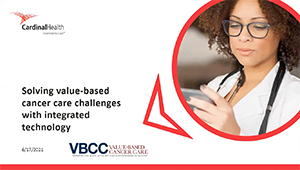 Solving Value-Based Cancer Care Challenges with Integrated Technology